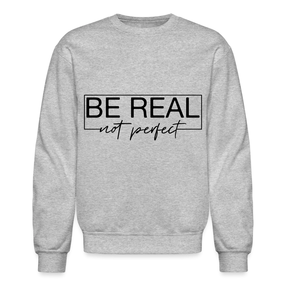 Be Real Not Perfect Sweatshirt