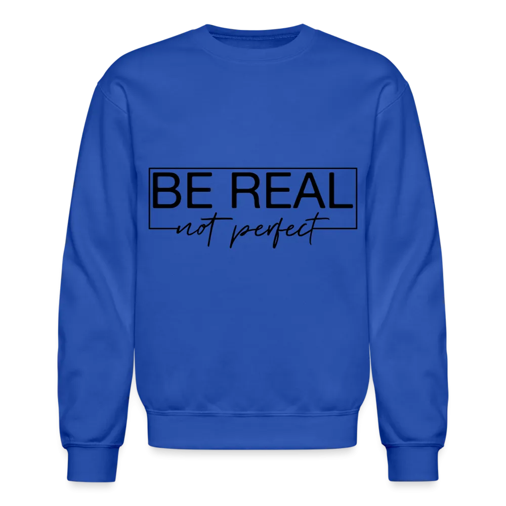 Be Real Not Perfect Sweatshirt