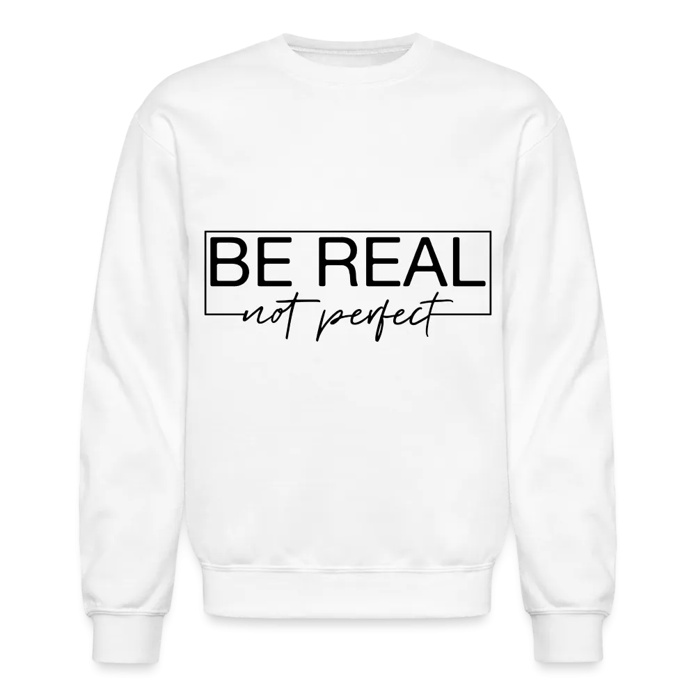 Be Real Not Perfect Sweatshirt